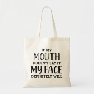 If My Mouth Doesn’t Say It My Face Definitely Will Tote Bag