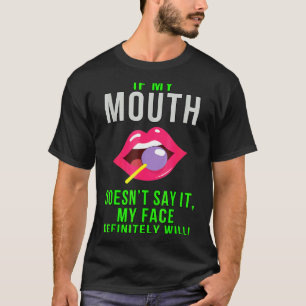 If My Mouth Doesn't Say It Funny Sarcasm T-Shirt