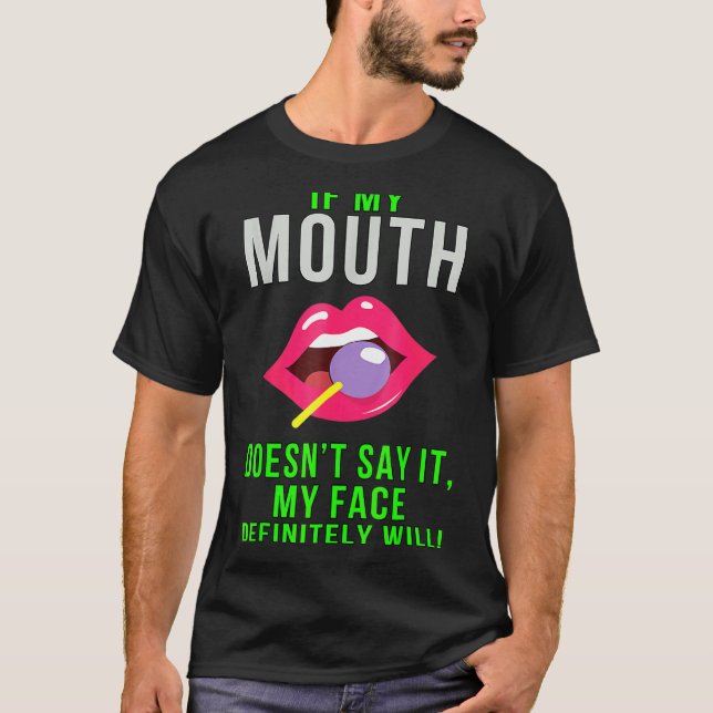 If My Mouth Doesn't Say It Funny Sarcasm T-Shirt (Front)