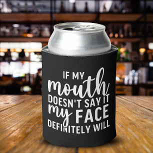 If my Mouth Doesn't say it funny sarcastic Can Cooler