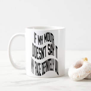 If my mouth doesn't say it hat coffee mug