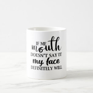 If My Mouth Doesn't Say It My Face Definitely Will Coffee Mug