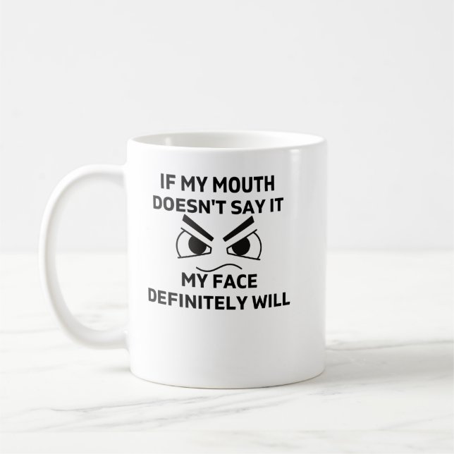 If My Mouth Doesn't Say It My Face Definitely Will Coffee Mug (Left)