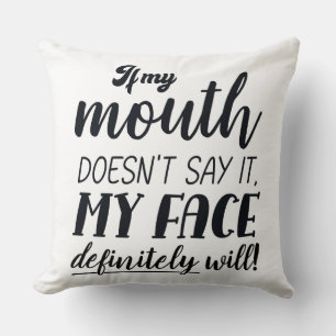 If My Mouth Doesn't Say It My Face Definitely Will Cushion