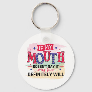 If my mouth doesn't say it my face definitely will key ring