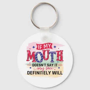 If my mouth doesn't say it my face definitely will key ring