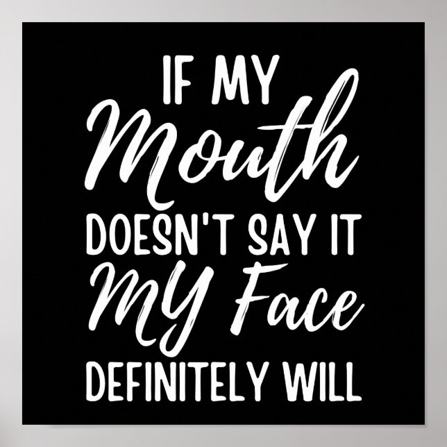 If My Mouth Doesn't Say It My Face Definitely Will Poster (Front)