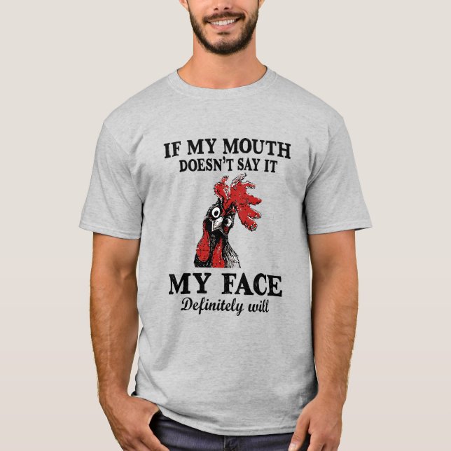 If My Mouth Doesn't Say It My Face Definitely Will T-Shirt (Front)