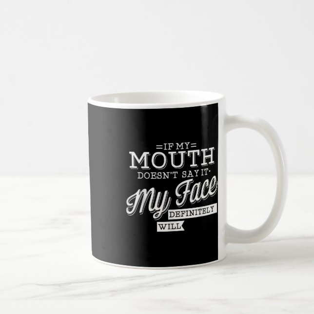 If My Mouth Doesnt Say It My Face Will Facial Expr Coffee Mug (Right)