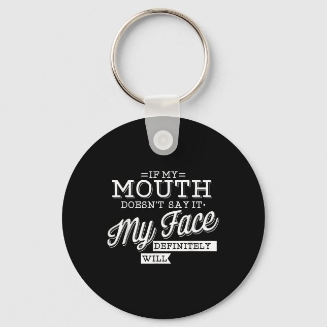 If My Mouth Doesnt Say It My Face Will Facial Expr Key Ring (Front)