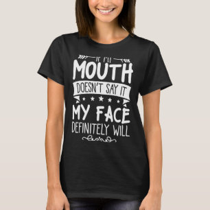 If My Mouth Doesn't Say It My Face Will Sarcastic T-Shirt