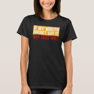 If My Mouth Doesnt Say It Saying Sarcastic T T-Shirt