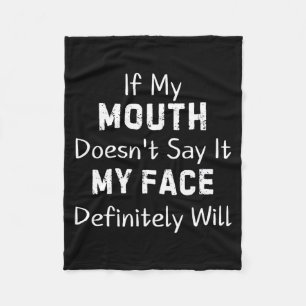 If My Mouth Doesn't Say Sarcastic Saying Funny Quo Fleece Blanket