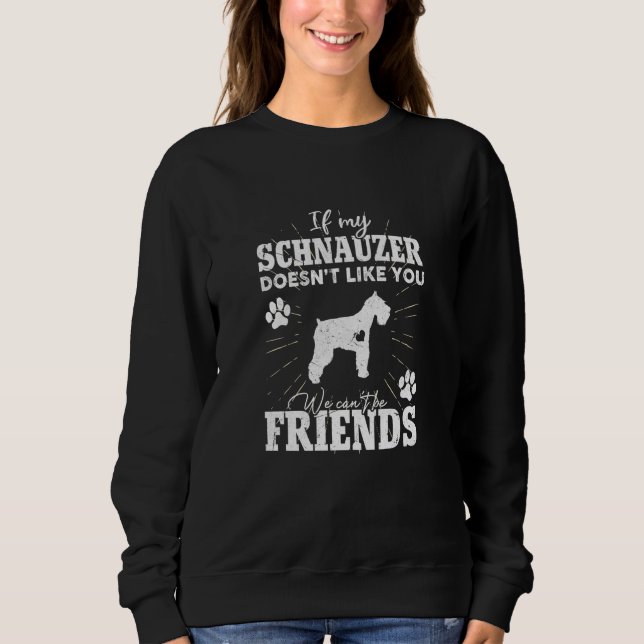 If My Schnauzer Doesn't Like You Schnauzer Dog Sweatshirt (Front)