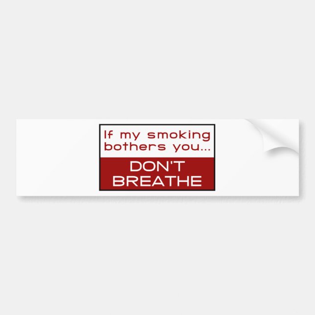 If my smoking bothers you... don't breathe bumper sticker (Front)