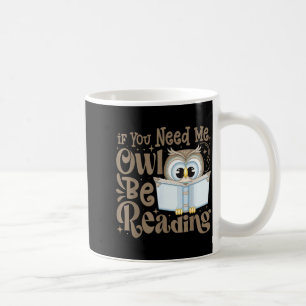 If need owl be reading funny book lover students coffee mug
