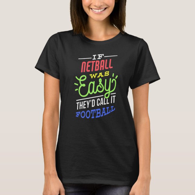 If Netball Was Easy Saying Funny Netball Player Pr T-Shirt (Front)