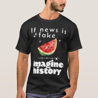 "If News is Fake, Imagine History" – Free Palestin T-Shirt
