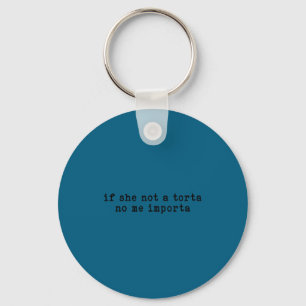 If not a torta importa funny torta lover humour key ring