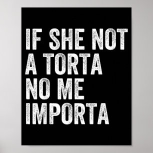 If not a torta importa funny torta lover humour poster