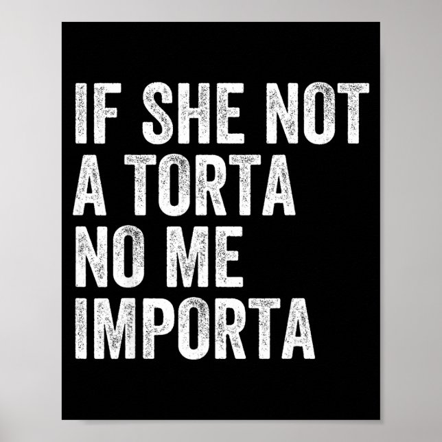 If not a torta importa funny torta lover humour poster (Front)
