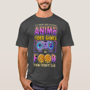 If Not Anime Video Games Or Food I Dont Care Pizza T-Shirt