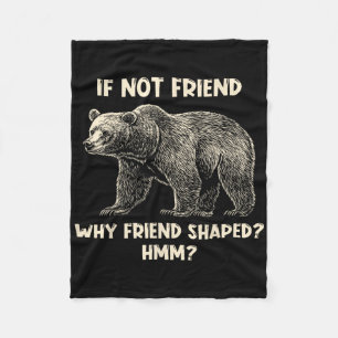 If Not Friend Why Friend Shaped Funny Bear Hiking Fleece Blanket