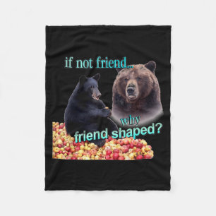 If Not Friend Why Friend Shaped Funny Bear Lover Fleece Blanket