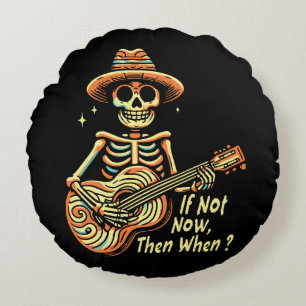 If Not Now, Then When Round Cushion