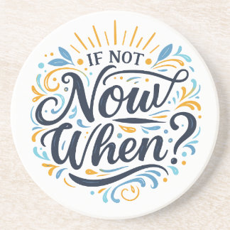 If Not Now When? Coaster