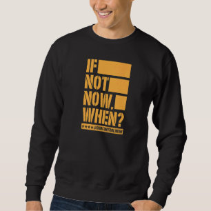 If Not Now When Gun Control Now Anti Gun Slogan 2 Sweatshirt