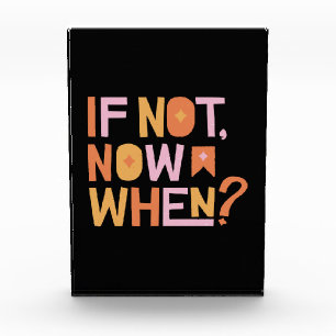If Not Now When Photo Block