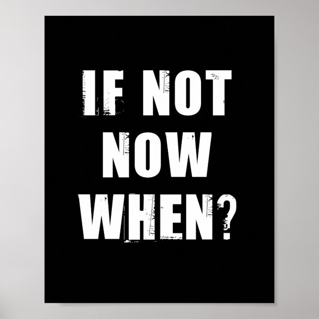 If Not Now When? Quote Poster (Front)