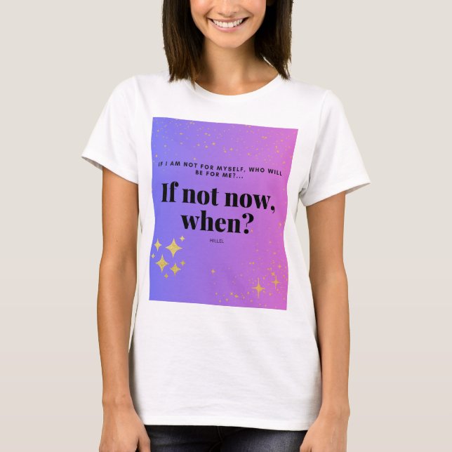 If not now, when? Quote T-shirt (Front)