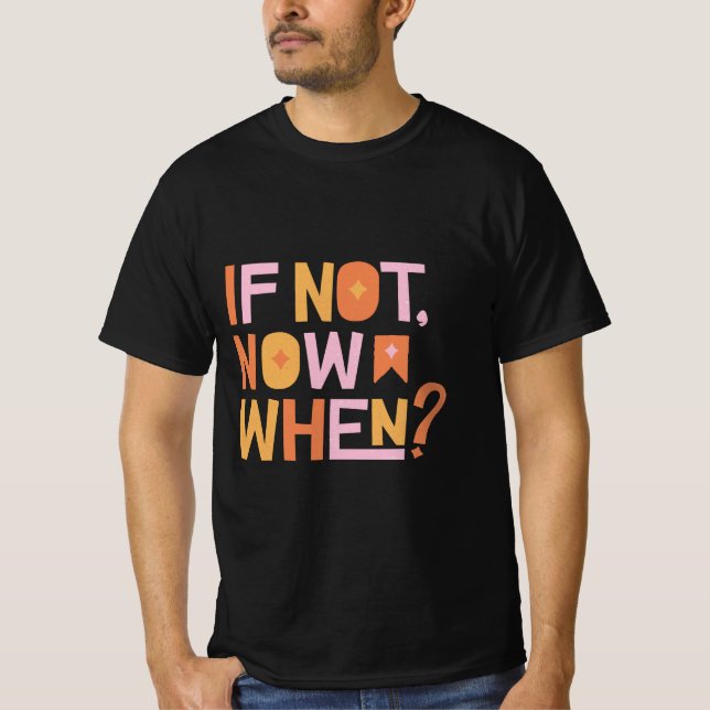 If Not Now When T-Shirt (Front)