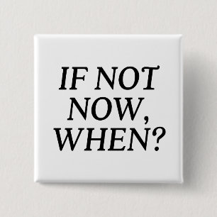 If Not Now, When? Typography 15 Cm Square Badge