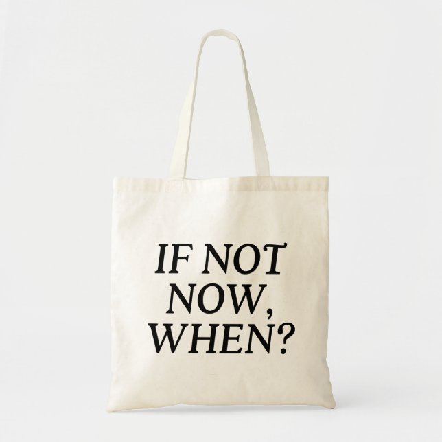 If Not Now, When? Typography Tote Bag (Front)