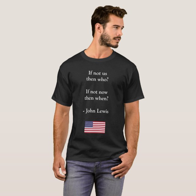 If not us, then who? If not now, then when? T-Shirt (Front Full)
