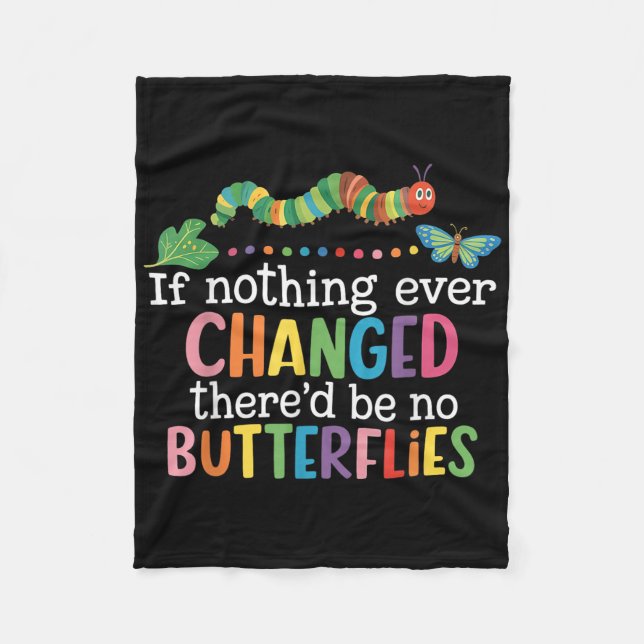 If Nothing Ever Changed Thered Be No Butterflies F Fleece Blanket (Front)