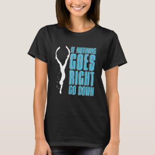 If Nothing Goes Right Go Down Apnoe Freedive Apnoe T-Shirt