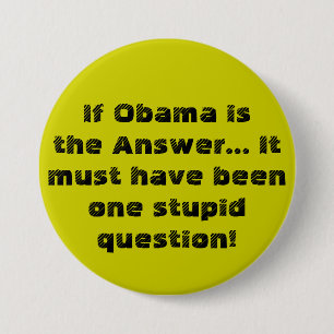 If Obama is the Answer...It must have been one ... 7.5 Cm Round Badge