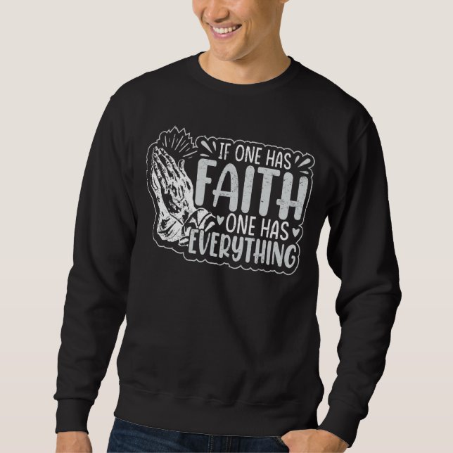 If One Has Faith One Has Everything Sweatshirt (Front)