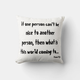If One Person Can't Be Nice to Another Person ... Cushion