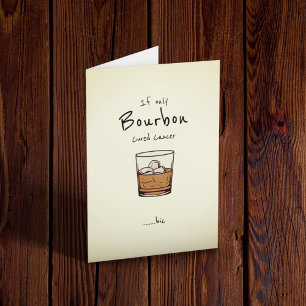 If only Bourbon cured cancer Card