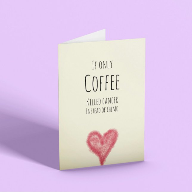 If only coffee killed cancer instead of chemo card (Creator Uploaded)