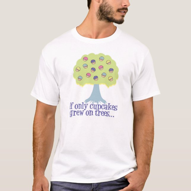 If only Cupcakes on Trees T-Shirt (Front)