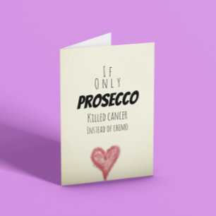 If only Prosecco killed cancer instead of chemo Card