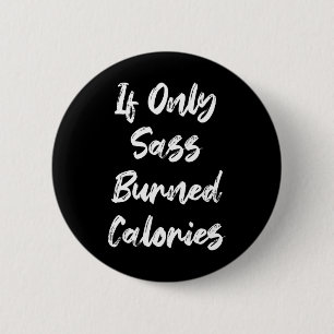 If Only S Burned Calories Funny Sarcastic Gym Fitn 6 Cm Round Badge