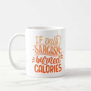 if only sarcasm burned calories coffee mug