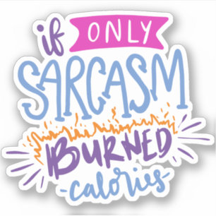 If Only Sarcasm Burned Calories   Cute Quote